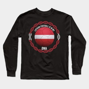 Latvian Football Is In My DNA - Gift for Latvian With Roots From Latvia Long Sleeve T-Shirt